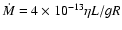 $\dot{M} = 4\times10^{-13} \eta L/gR$