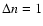 $\Delta n=1$