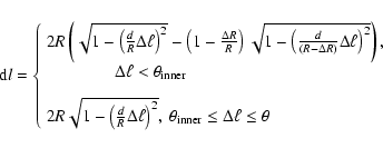 \begin{displaymath}{\rm d}l=\left\{
\begin{array}{l}
{2R\left(\sqrt{1-\left(\f...
...ta_{\rm inner}\leq \Delta \ell\leq \theta }
\end{array}\right.
\end{displaymath}