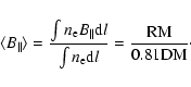 \begin{displaymath}\langle B_{\parallel} \rangle=\frac{\int n_{\rm e} B_{\parall...
... d}l}{\int n_{\rm e}{\rm d}l}=\frac{\rm RM}{0.81{\rm DM}}\cdot
\end{displaymath}