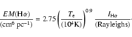 \begin{displaymath}\frac{EM({\rm H}\alpha)}{(\textrm{cm}^{6}~\textrm{pc}^{-1})}=...
...right)^{0.9}
\frac{I_{\rm H\alpha}}{(\textrm{Rayleighs})}\cdot
\end{displaymath}