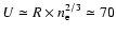 $U\simeq R\times n_{\rm e}^{2/3}\simeq70$