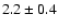 $2.2\pm0.4$