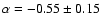 $\alpha=-0.55\pm0.15$
