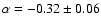 $\alpha=- 0.32\pm0.06$