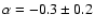 $\alpha=-0.3\pm0.2$