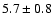 $5.7\pm 0.8$