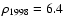 $\rho_{1998}=6.4$