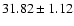 $ 31.82\pm1.12$