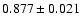 $0.877\pm0.021$