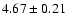 $ 4.67\pm0.21$