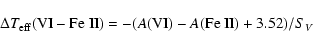 \begin{displaymath}\Delta T_{\rm eff}({\rm VI-Fe~II})=-(A({\rm VI})-A({\rm Fe~II})+3.52)/S_V
\end{displaymath}