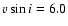 $v \sin i= 6.0$