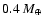 $0.4~M_{\oplus}$