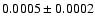 $ 0.0005\pm0.0002$