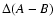 $\Delta (A-B)$