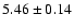 $ 5.46\pm0.14$