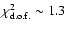 $\chi^2_{\rm d.o.f.} \sim 1.3$