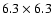 $6.3\times6.3$