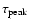 $\tau_{{\rm peak}}$