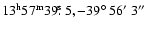 $13\ensuremath{^{\rm h}} 57\ensuremath{^{\rm m}} 39\hbox{$.\!\!^{\rm s}$ }5, -39\hbox{$^\circ$ }56\hbox{$^\prime$ }3\hbox{$^{\prime\prime}$ }
$