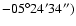 $\rm -05^\circ 24^\prime 34^{\prime \prime })$