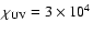 $\chi _{\rm UV} = 3 \times 10^4$
