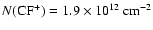 ${N(\rm CF^+}) = 1.9 \times 10^{12}~ \rm cm^{-2}$