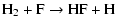 $\displaystyle \rm H_2 + F \rightarrow HF + H$