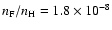 $n_{\rm F}/n_{\rm H} = 1.8 \times 10^{-8}$