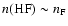 $n({\rm HF}) \sim n_{\rm F}$