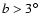 $b > 3^\circ $