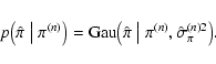\begin{displaymath}
p\bigl( \hat\pi \bigm\vert \pi^{(n)} \bigr) = {\rm Gau}\big...
...hat\pi
\bigm\vert \pi^{(n)}, \hat\sigma_{\pi}^{(n)2} \bigr) .
\end{displaymath}