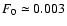 $F_0 \simeq 0.003$