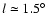 $l \simeq
1.5^\circ$