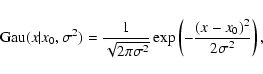 \begin{displaymath}
{\rm Gau}(x \vert x_0, \sigma^2) = \frac{1}{\sqrt{2 \pi \sigma^2}} \exp
\left( -\frac{(x - x_0)^2}{2 \sigma^2} \right) ,
\end{displaymath}
