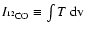 $I_{{}^{12}{\rm CO}} \equiv \int T ~ \rm dv$