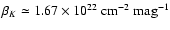 $\beta_K \simeq
1.67 \times 10^{22}~\mbox{cm}^{-2}~\mbox{mag}^{-1}$