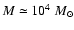 $M \simeq 10^4~{M}_\odot$