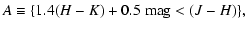 $\displaystyle A \equiv {} \{ 1.4 (H - K) + 0.5~\mbox{mag} < (J - H) \} ,$