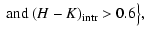 $\displaystyle ~\mbox{and } (H - K)_{\rm intr} > 0.6 \bigl\} ,$