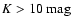 $K > 10~\mbox{mag}$