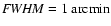 ${\it FWHM} = 1~\mbox{arcmin}$