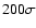 $200\sigma$