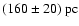 $(160 \pm 20)~\mbox{pc}$