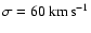 $\sigma =60 \, {\rm km\, s}^{-1}$