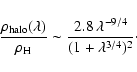 \begin{displaymath}\frac{\rho_{\rm halo}(\lambda)}{\rho_{\rm H}} \sim \frac{2.8\,\lambda^{-9/4}}{(1+\lambda^{3/4})^2}\cdot
\end{displaymath}