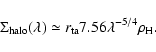 \begin{displaymath}\Sigma_{\rm halo}(\lambda) \simeq r_{\rm ta} 7.56 \lambda^{-5/4}\rho_{\rm H}.
\end{displaymath}