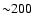${\sim}200$