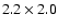 $2.2\times 2.0$